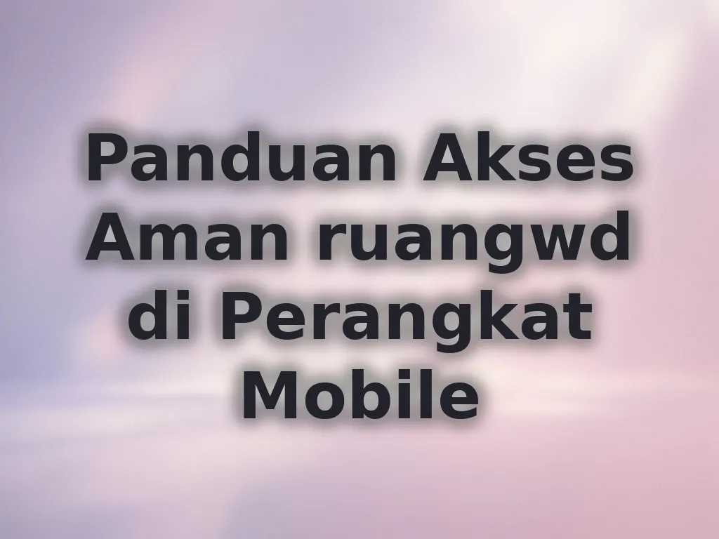 Panduan Akses Aman ruangwd di Perangkat Mobile