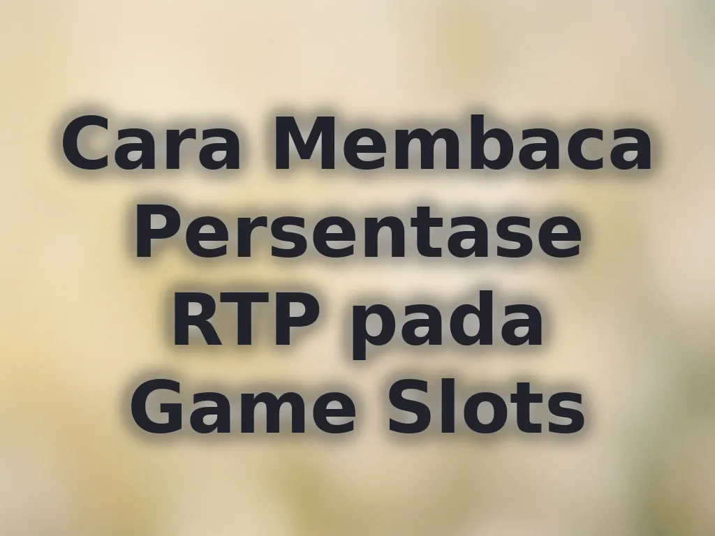 Cara Membaca Persentase RTP pada Game Slots